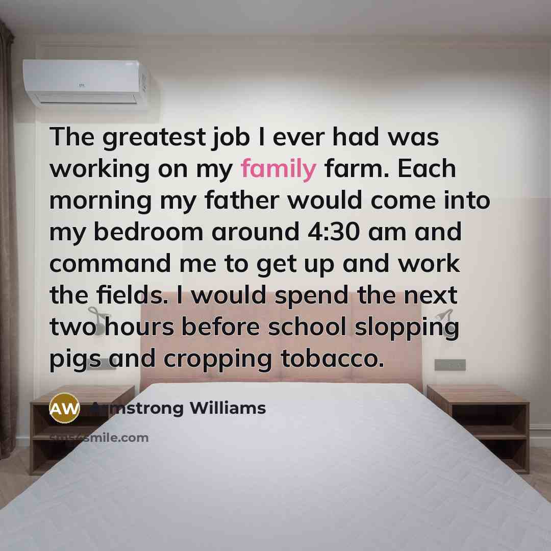 “The greatest job I ever had was working on my…” quote by Armstrong Williams