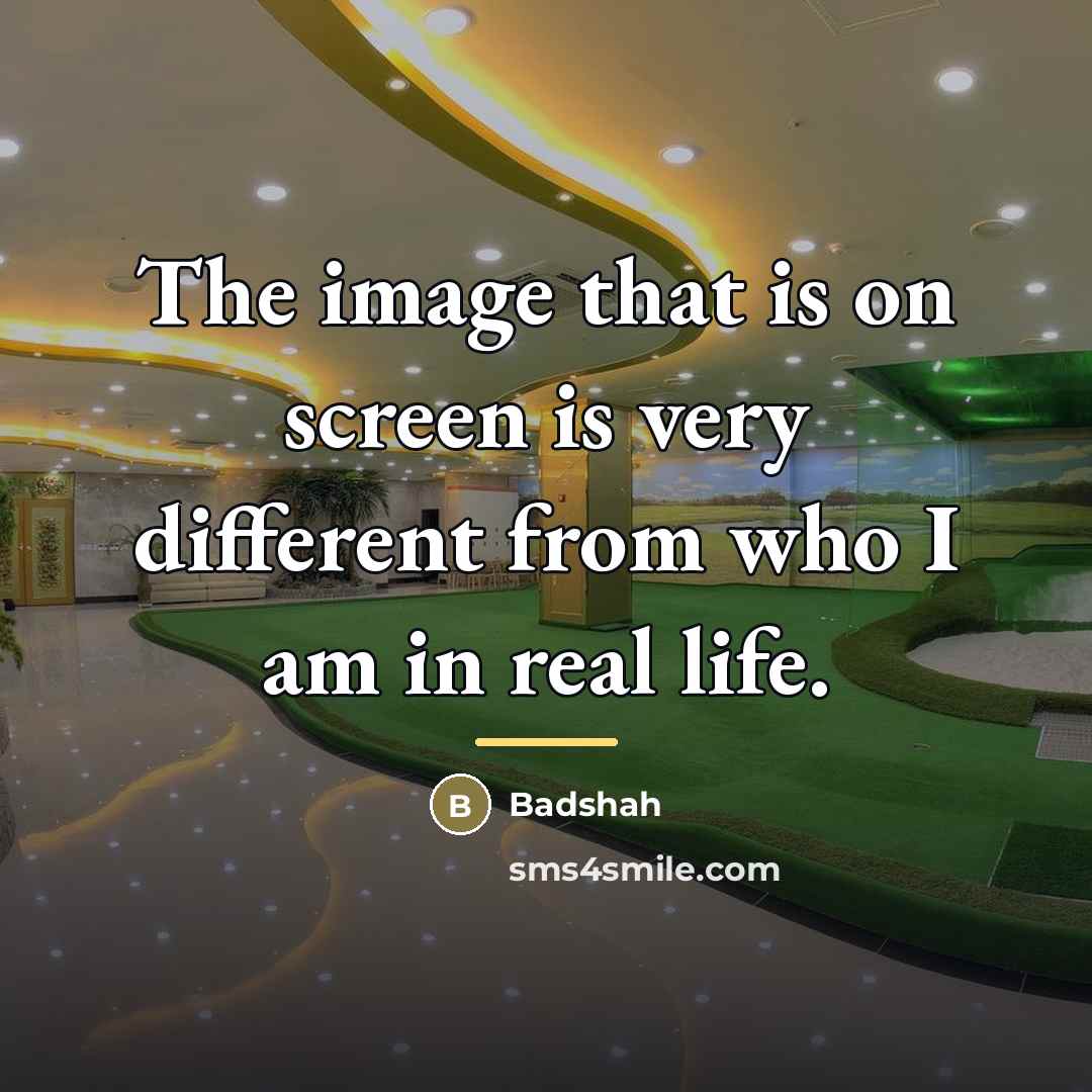 “The image that is on screen is very different from…” quote by Badshah