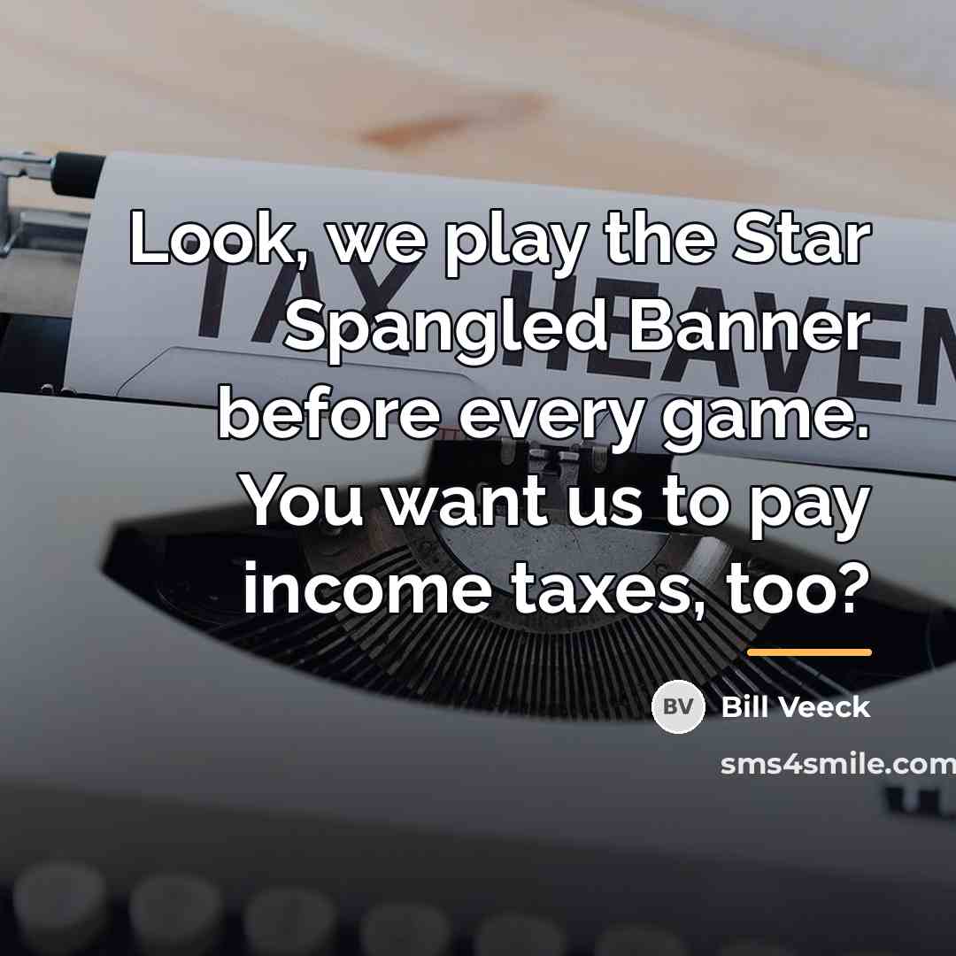 “Look, we play the Star Spangled Banner before every game.…” quote by Bill Veeck