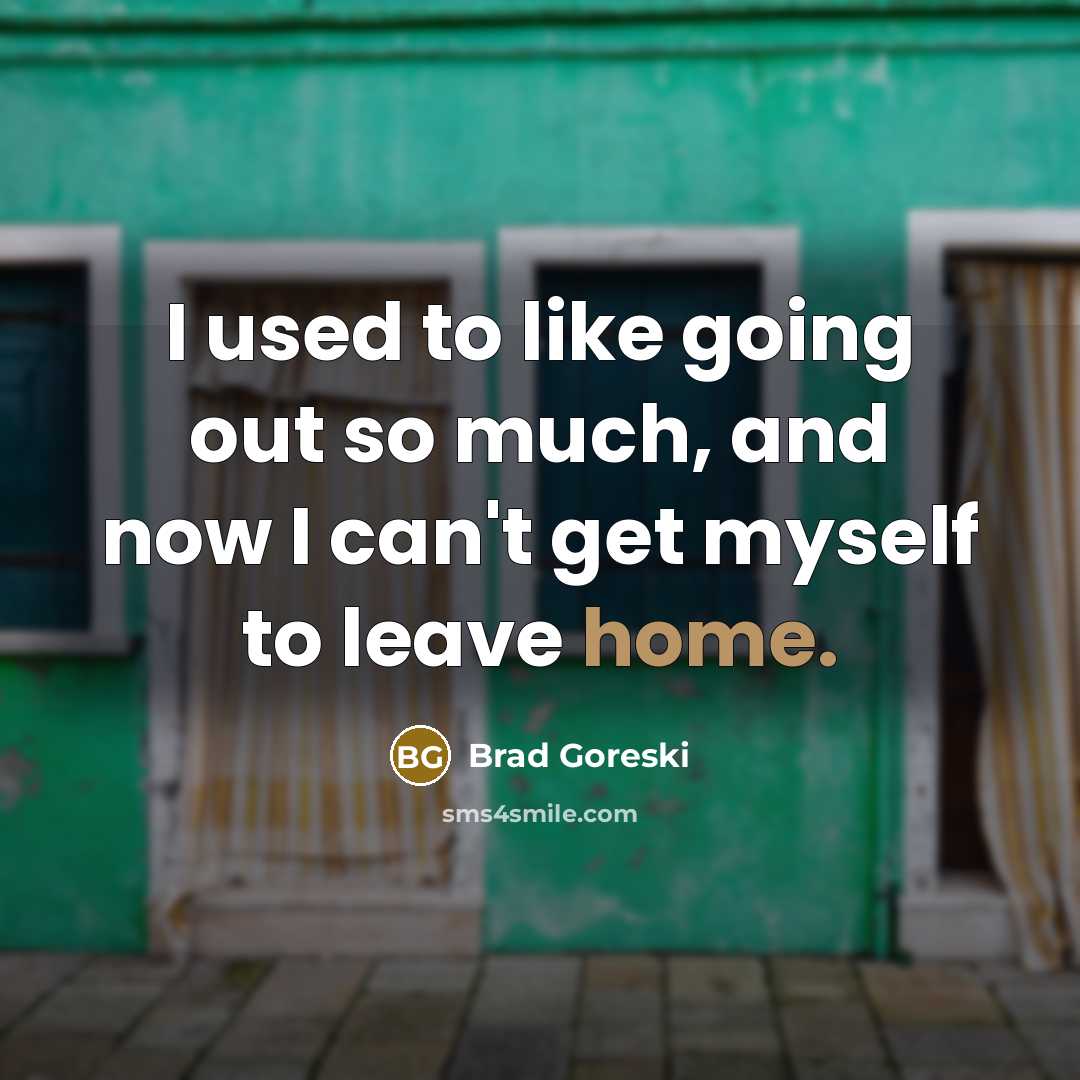 “I used to like going out so much, and now…” quote by Brad Goreski