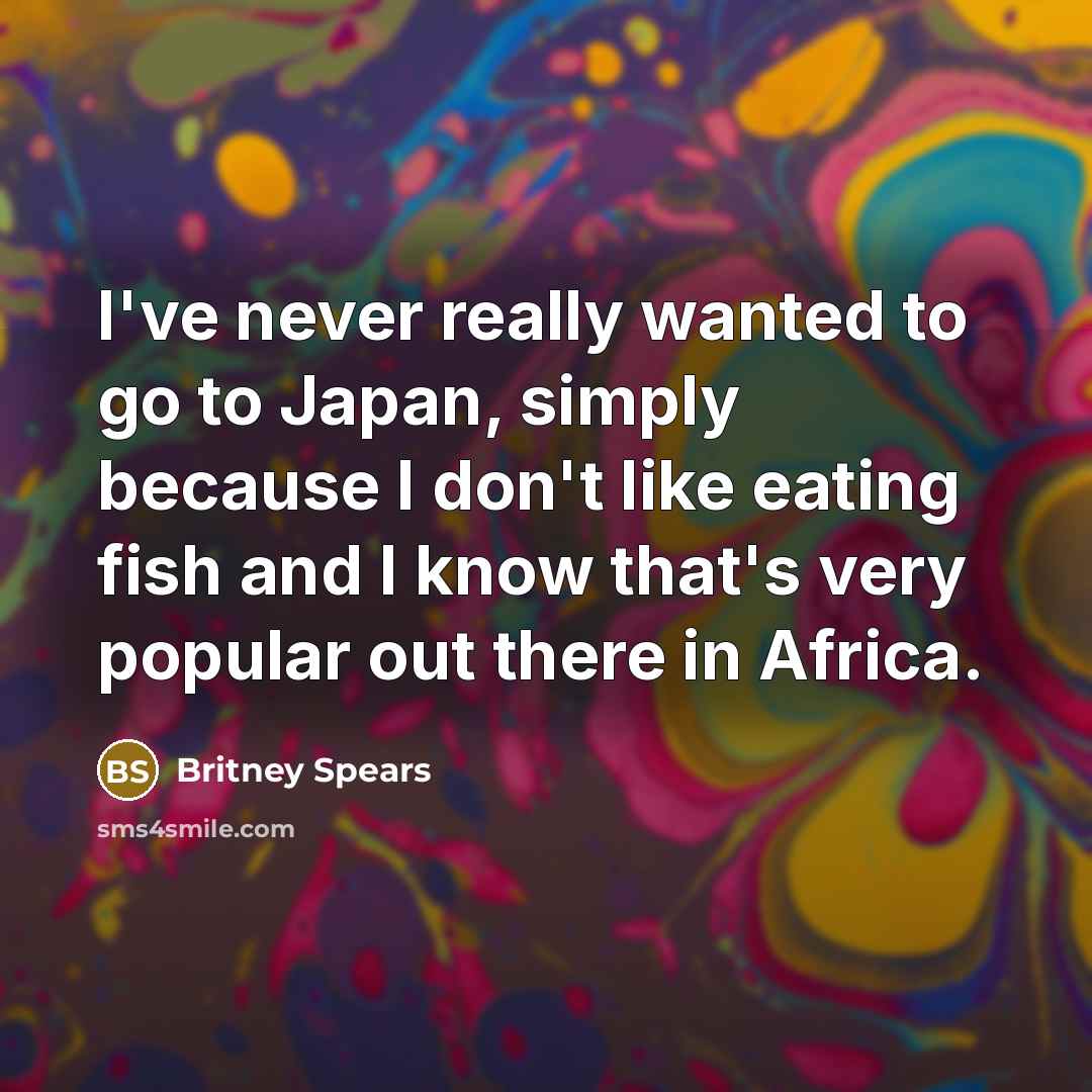 “I've never really wanted to go to Japan, simply because…” quote by Britney Spears