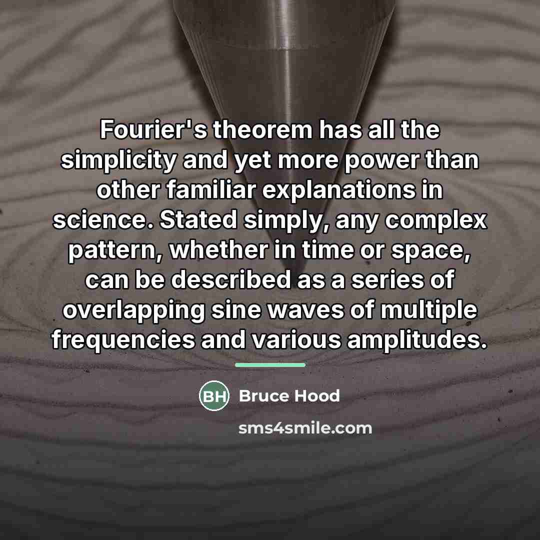 “Fourier's theorem has all the simplicity and yet more power…” quote by Bruce Hood
