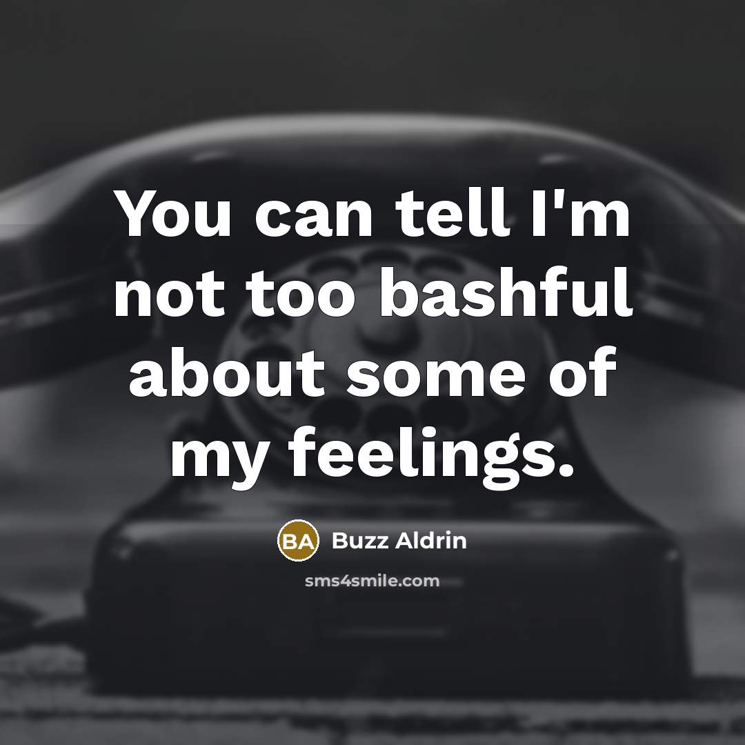 “You can tell I'm not too bashful about some of…” quote by Buzz Aldrin