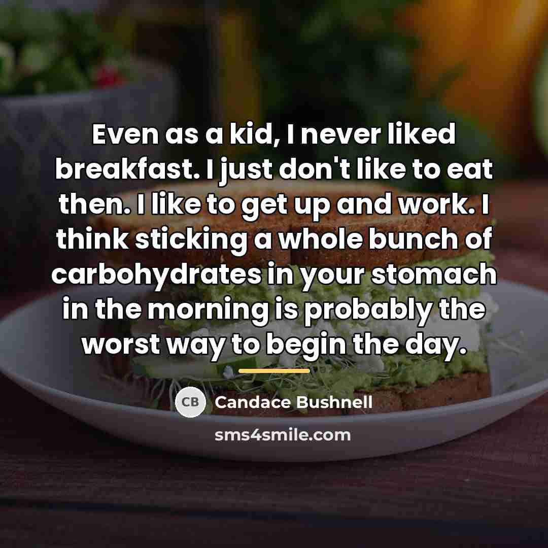“Even as a kid, I never liked breakfast. I just…” quote by Candace Bushnell