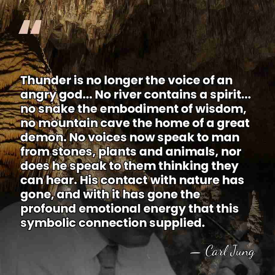 Thunder is no longer the voice of an angry god... No river&hellip; - Carl Jung