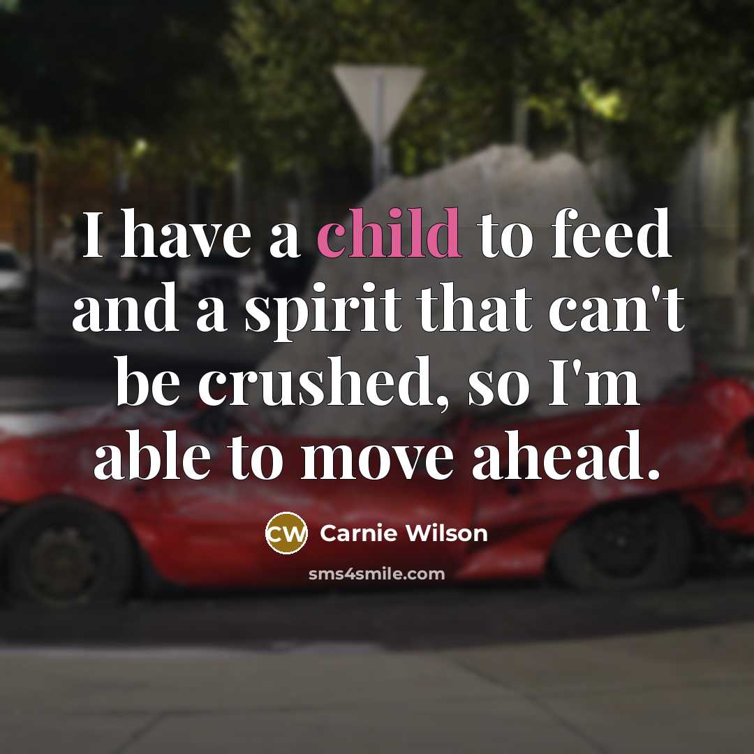 “I have a child to feed and a spirit that…” quote by Carnie Wilson