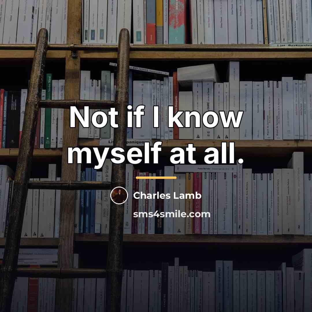 “Not if I know myself at all.…” quote by Charles Lamb
