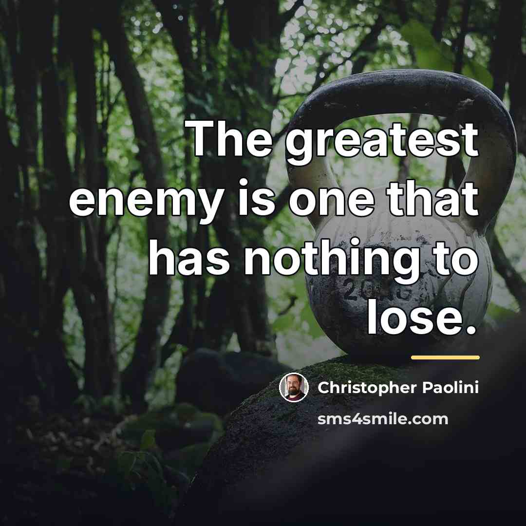 “The greatest enemy is one that has nothing to lose.…” quote by Christopher Paolini