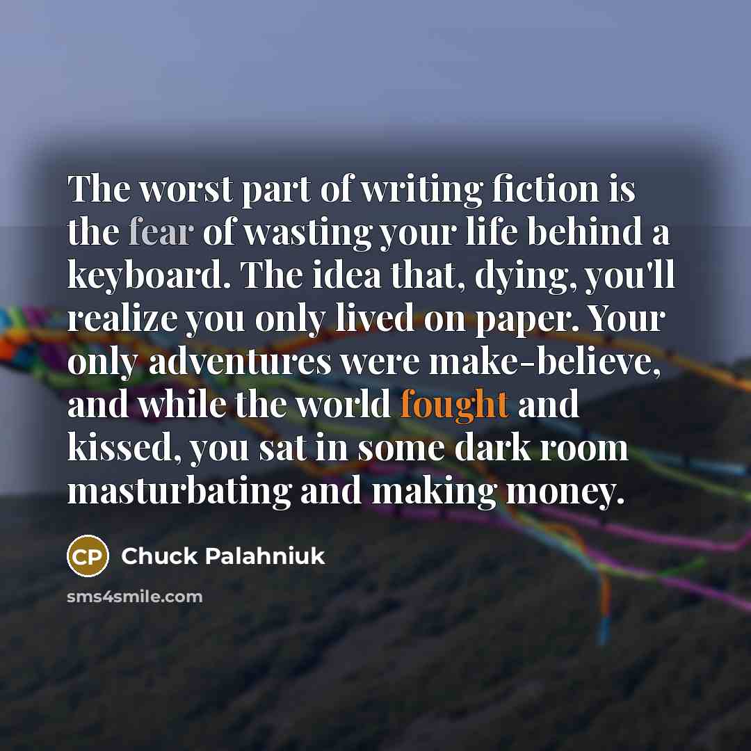 “The worst part of writing fiction is the fear of…” quote by Chuck Palahniuk