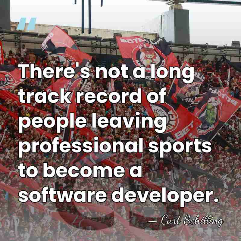 There's not a long track record of people leaving professional sports to&hellip; - Curt Schilling