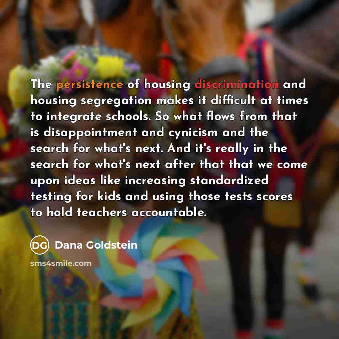 “The persistence of housing discrimination and housing segregation makes it…” quote by Dana Goldstein