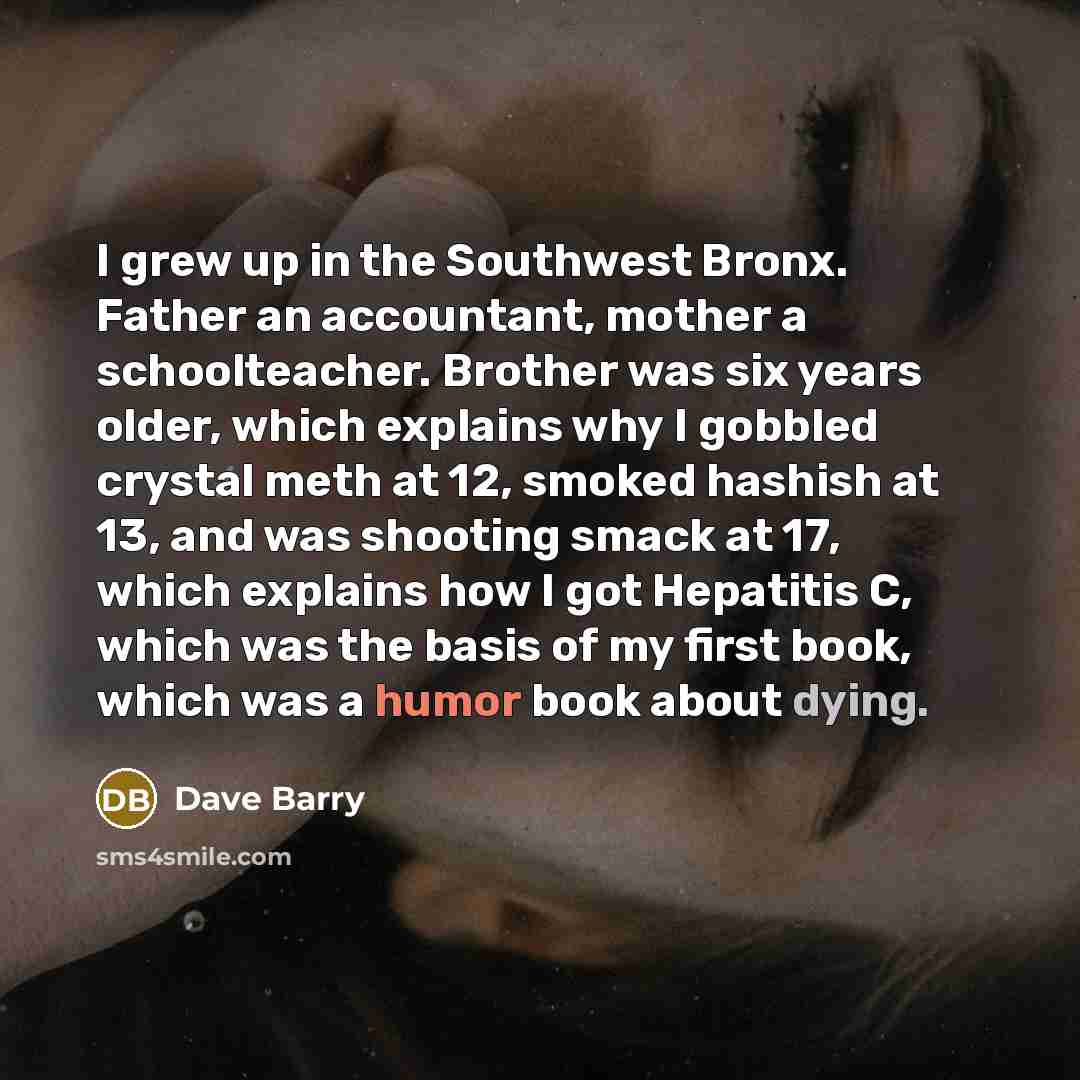 “I grew up in the Southwest Bronx. Father an accountant,…” quote by Dave Barry