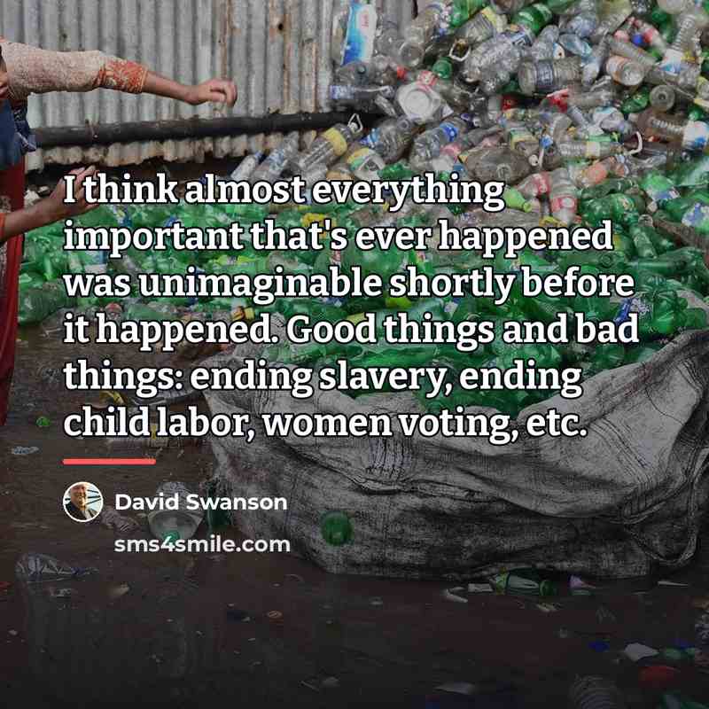 “I think almost everything important that's ever happened was unimaginable…” quote by David Swanson