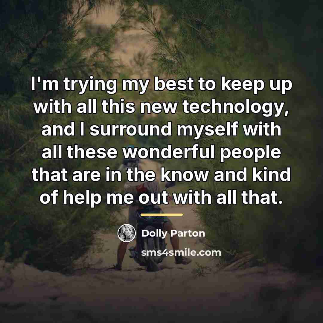 “I'm trying my best to keep up with all this…” quote by Dolly Parton