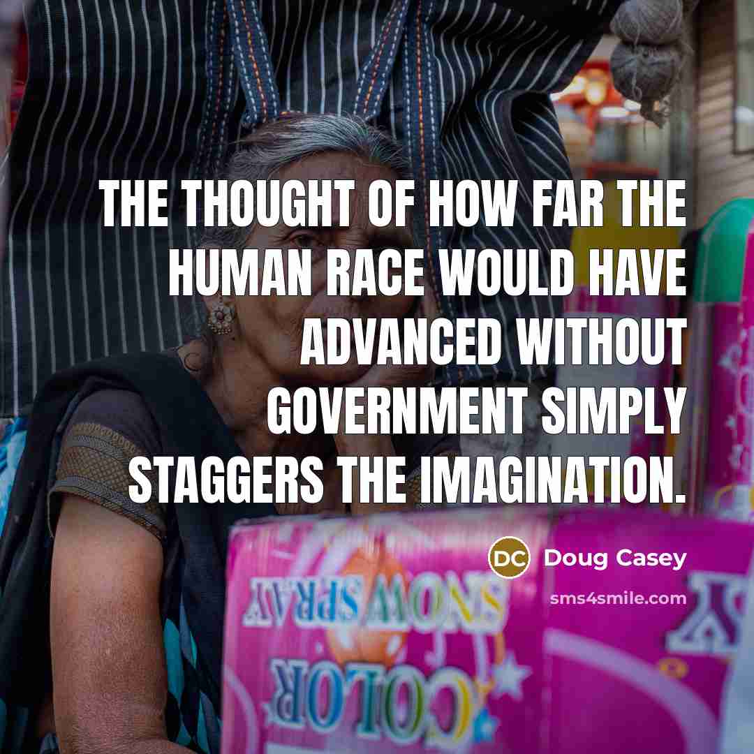 “The thought of how far the human race would have…” quote by Doug Casey