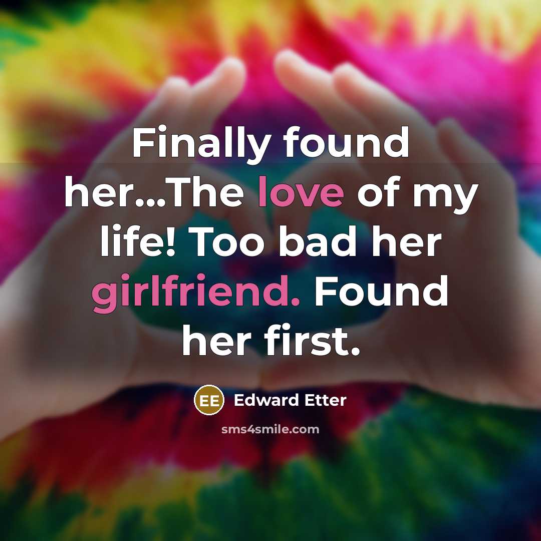 “Finally found her...The love of my life! Too bad her girlfriend. Found her first.” quote by Edward Etter