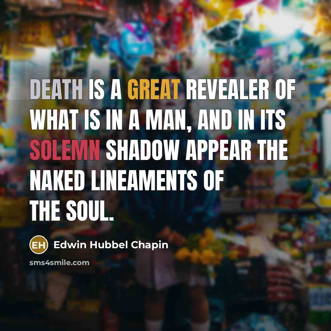 “Death is a great revealer of what is in a…” quote by Edwin Hubbel Chapin