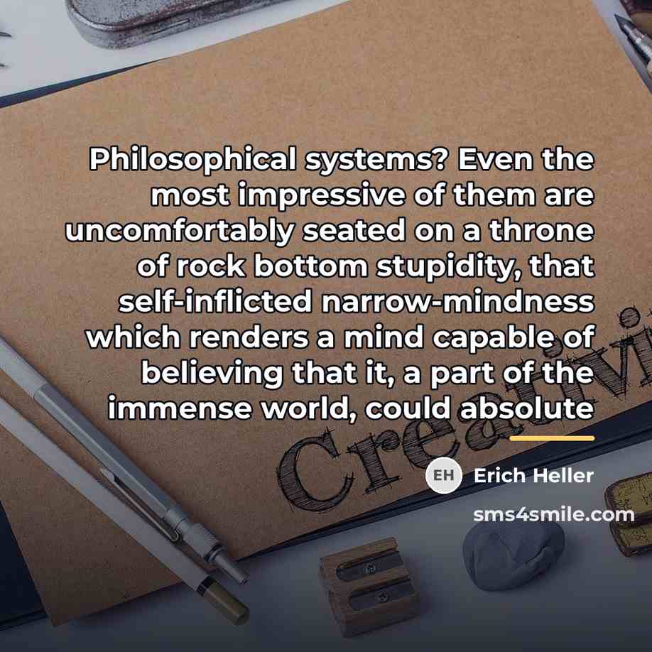 “Philosophical systems? Even the most impressive of them are uncomfortably…” quote by Erich Heller
