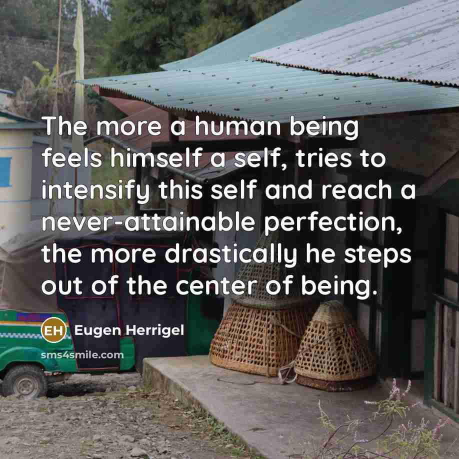 “The more a human being feels himself a self, tries…” quote by Eugen Herrigel
