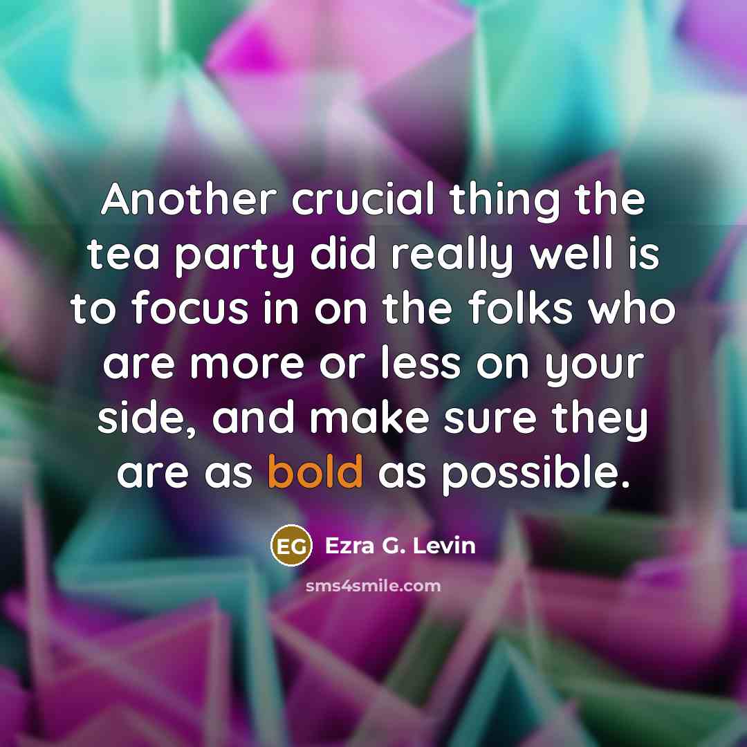 “Another crucial thing the tea party did really well is…” quote by Ezra G. Levin