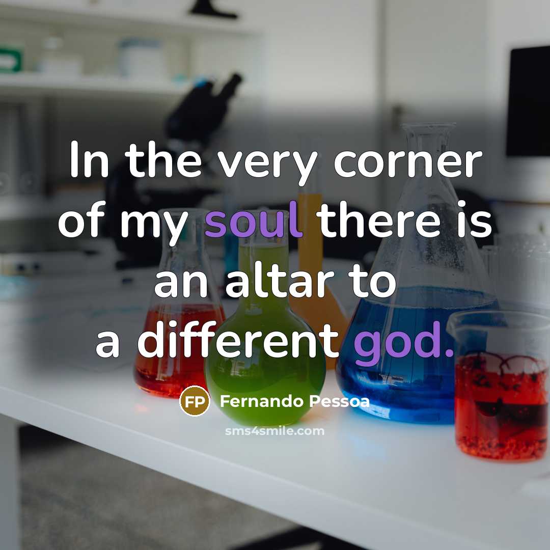 “In the very corner of my soul there is an altar to a different god.” quote by Fernando Pessoa