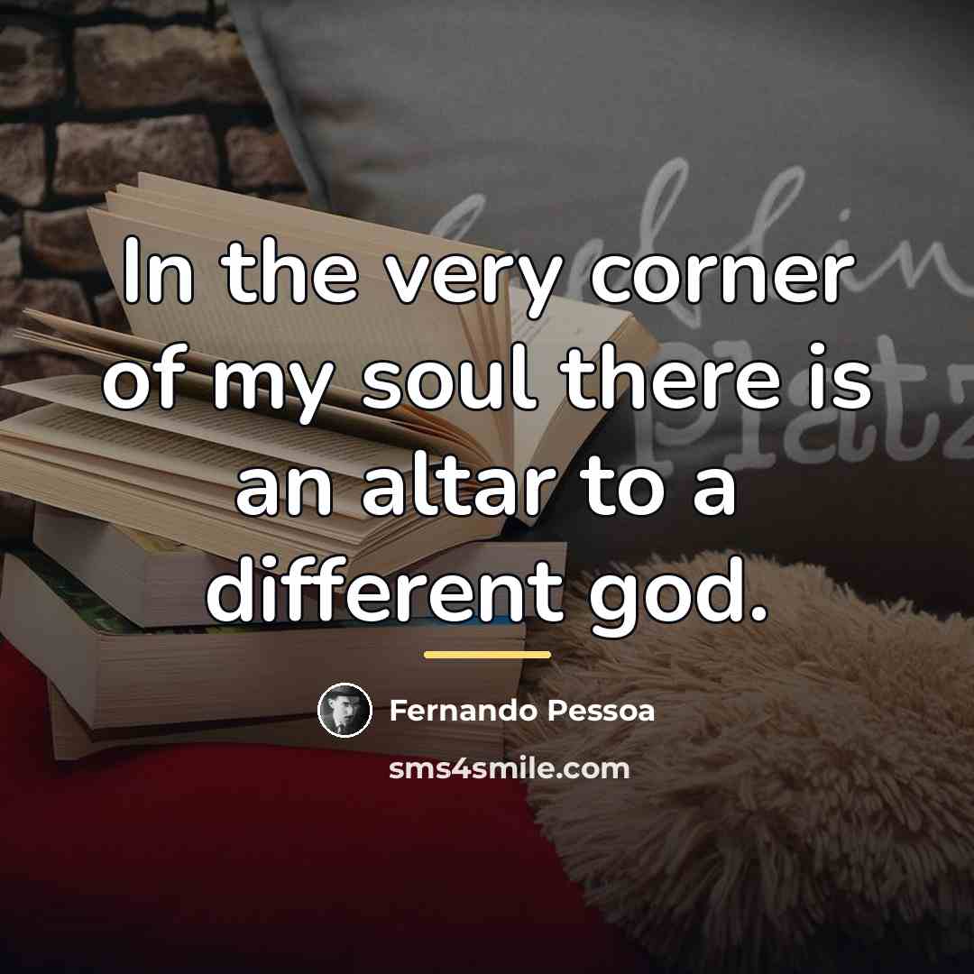 “In the very corner of my soul there is an…” quote by Fernando Pessoa