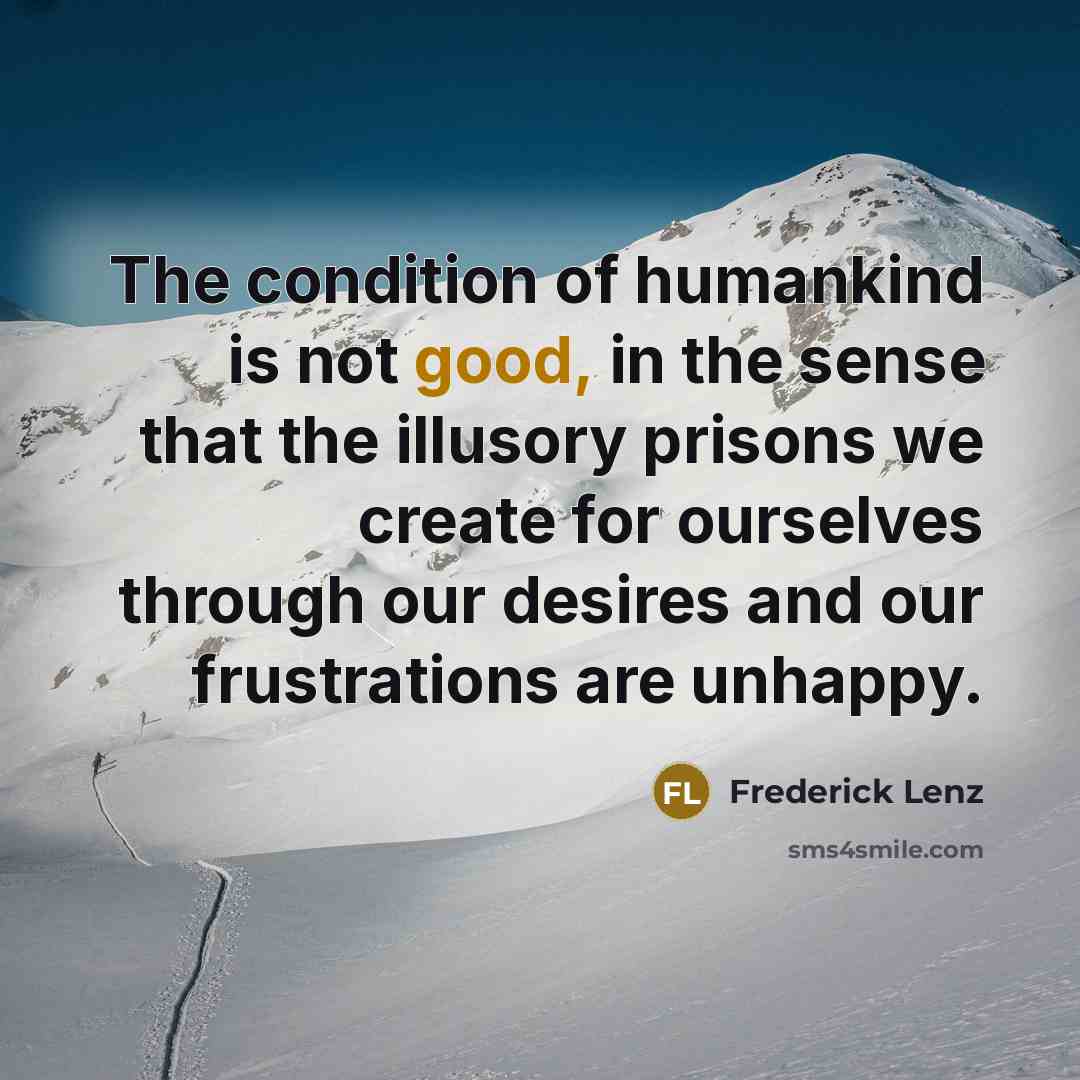 “The condition of humankind is not good, in the sense…” quote by Frederick Lenz