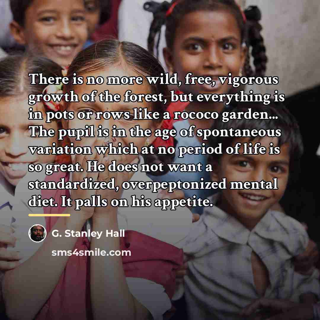 “There is no more wild, free, vigorous growth of the…” quote by G. Stanley Hall