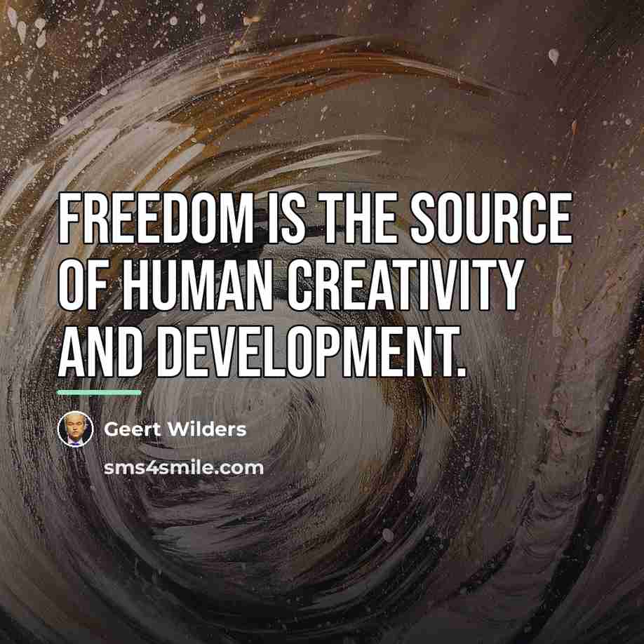“Freedom is the source of human creativity and development.…” quote by Geert Wilders