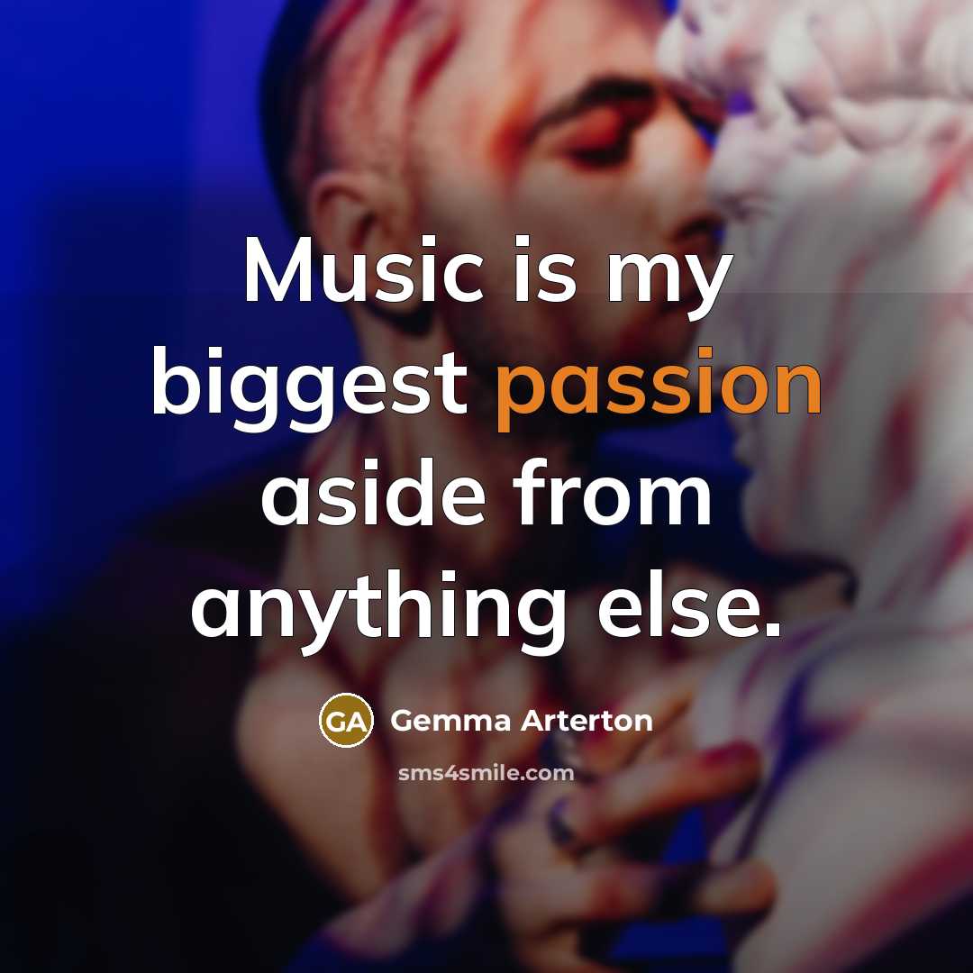 “Music is my biggest passion aside from anything else.…” quote by Gemma Arterton