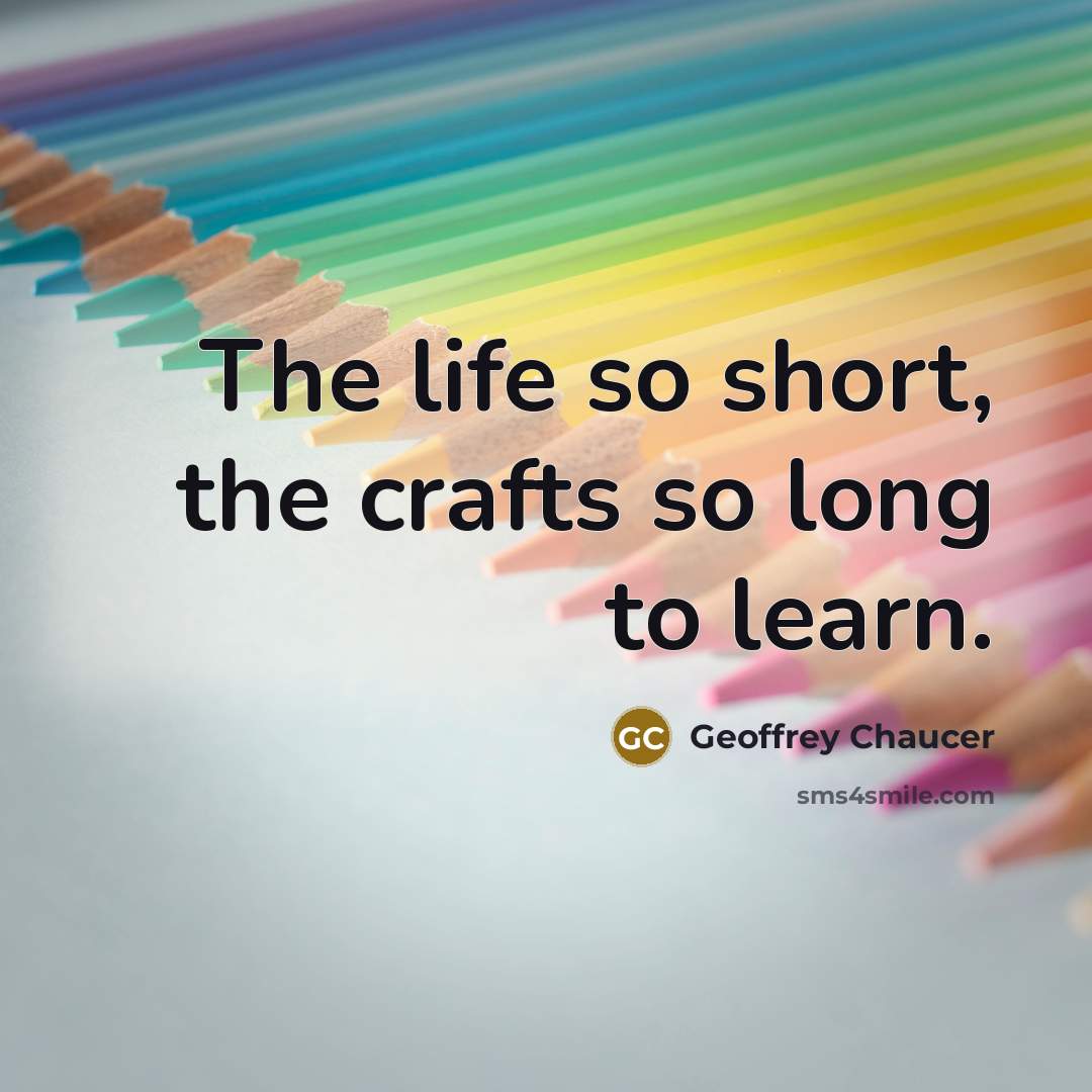 “The life so short, the crafts so long to learn.…” quote by Geoffrey Chaucer