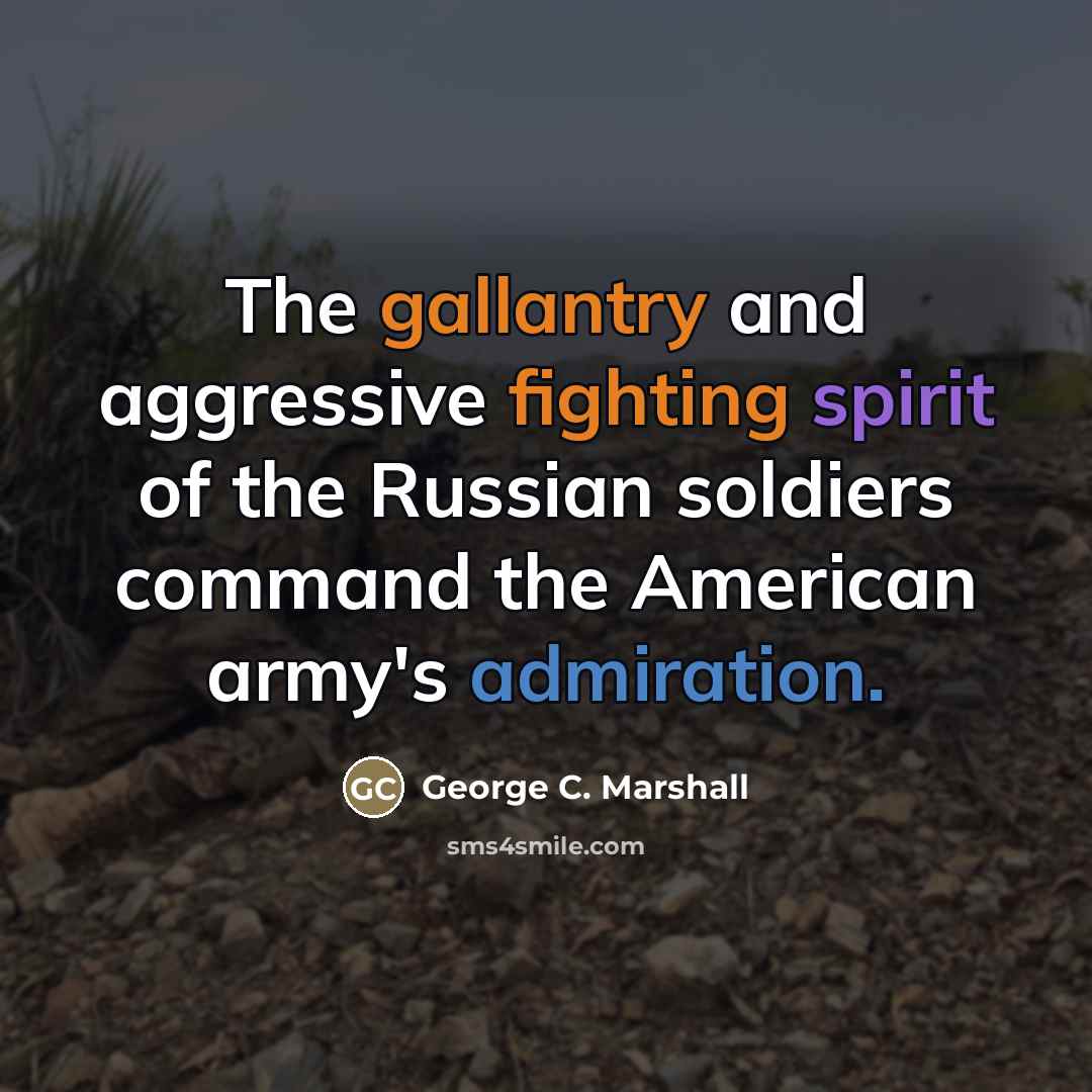 “The gallantry and aggressive fighting spirit of the Russian soldiers…” quote by George C. Marshall