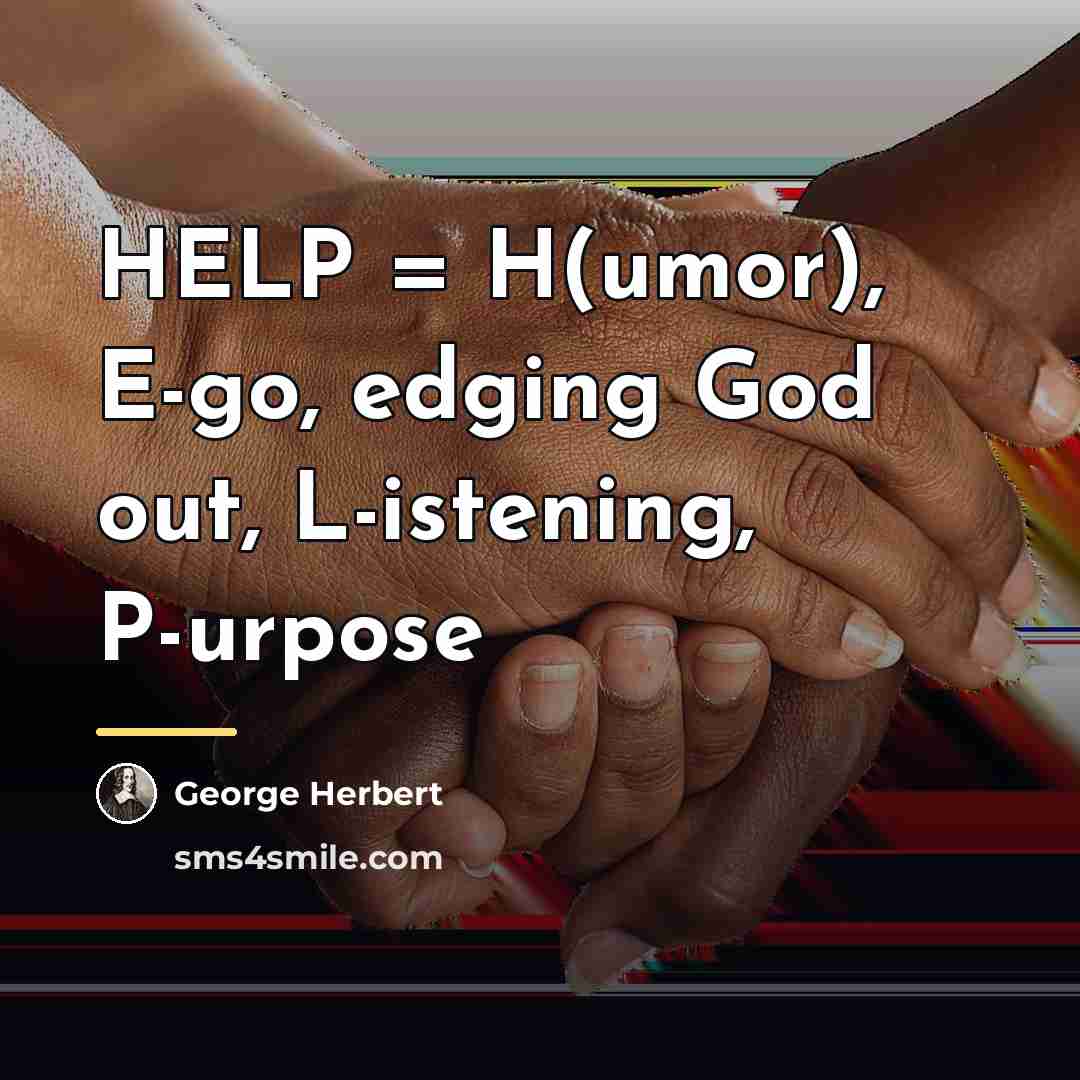 “HELP = H(umor), E-go, edging God out, L-istening, P-urpose…” quote by George Herbert