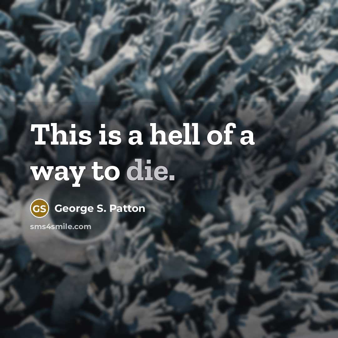 “This is a hell of a way to die.…” quote by George S. Patton