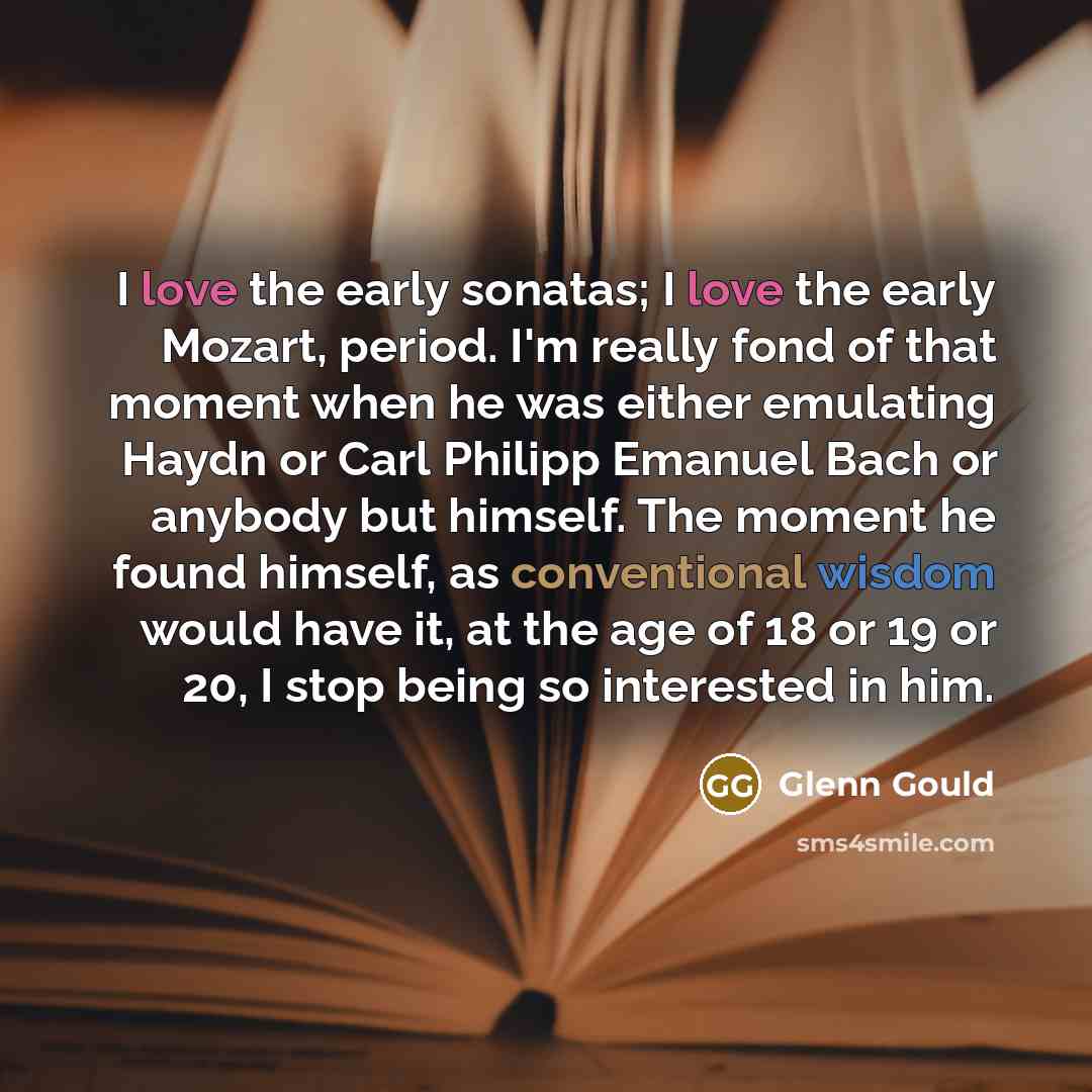 “I love the early sonatas; I love the early Mozart,…” quote by Glenn Gould