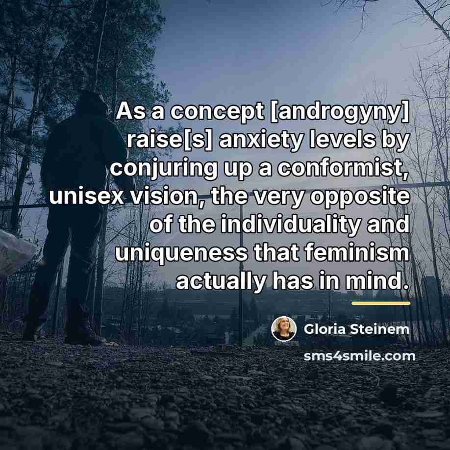 “As a concept [androgyny] raise[s] anxiety levels by conjuring up…” quote by Gloria Steinem