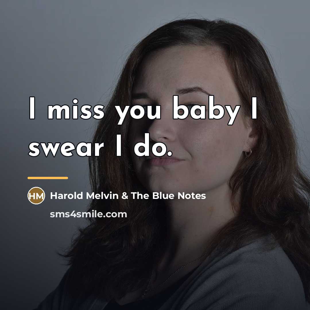 “I miss you baby I swear I do.…” quote by Harold Melvin & The Blue Notes