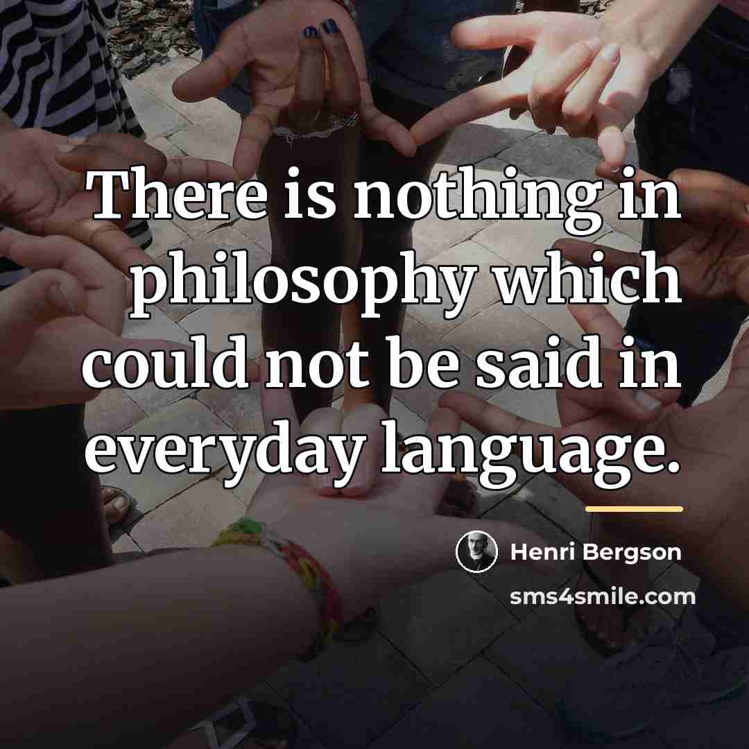 “There is nothing in philosophy which could not be said…” quote by Henri Bergson