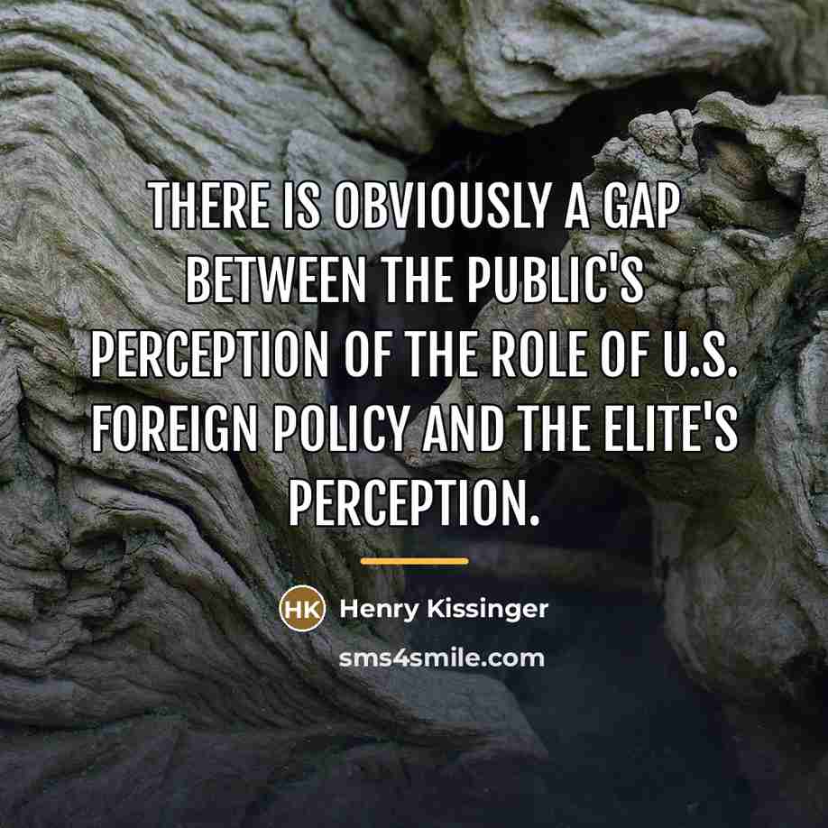 “There is obviously a gap between the public's perception of…” quote by Henry Kissinger