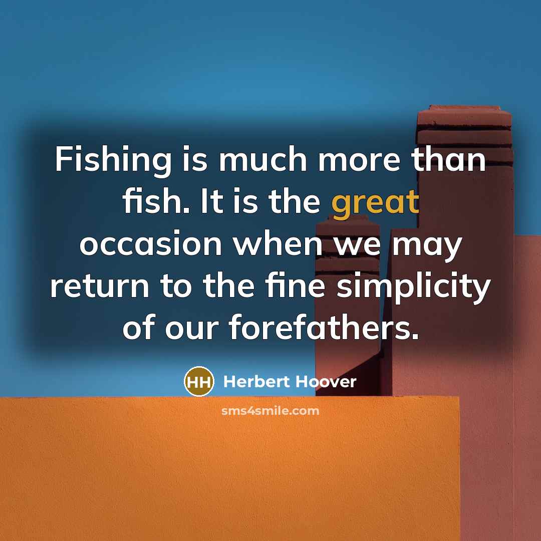 “Fishing is much more than fish. It is the great…” quote by Herbert Hoover
