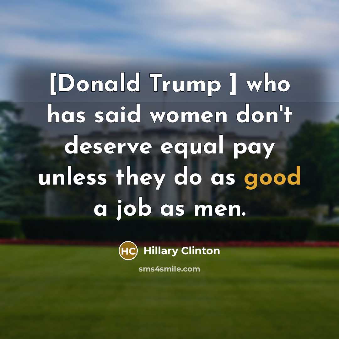 “[Donald Trump ] who has said women don't deserve equal…” quote by Hillary Clinton