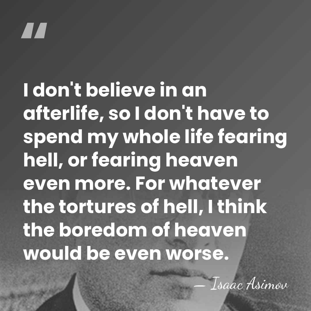 I don't believe in an afterlife, so I don't have to spend&hellip; - Isaac Asimov