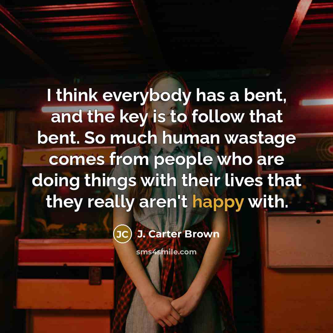 “I think everybody has a bent, and the key is…” quote by J. Carter Brown
