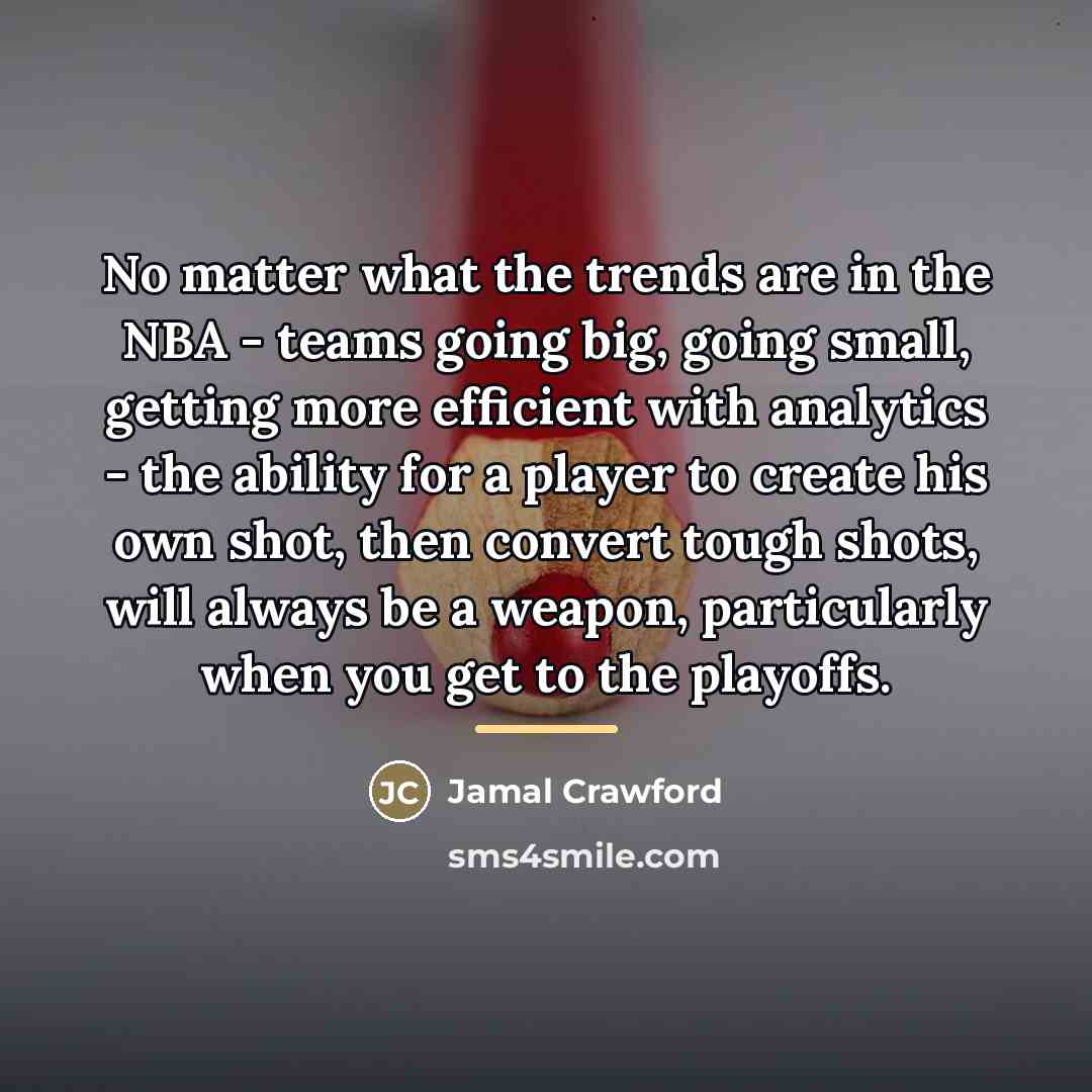 “No matter what the trends are in the NBA -…” quote by Jamal Crawford