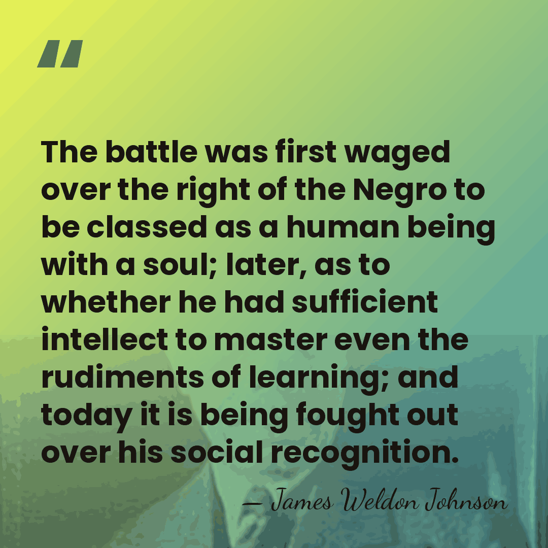 The battle was first waged over the right of the Negro to&hellip; - James Weldon Johnson