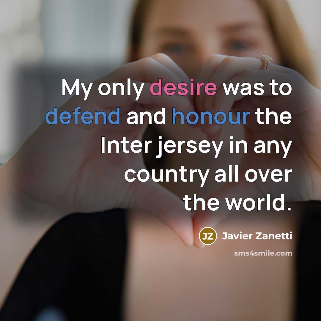 “My only desire was to defend and honour the Inter…” quote by Javier Zanetti