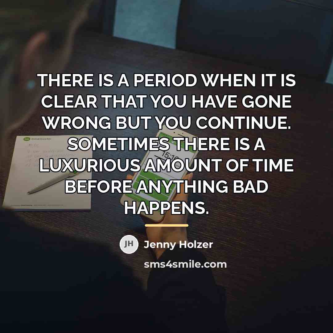 “THERE IS A PERIOD WHEN IT IS CLEAR THAT YOU…” quote by Jenny Holzer
