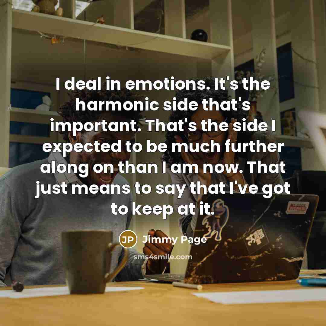 “I deal in emotions. It's the harmonic side that's important.…” quote by Jimmy Page
