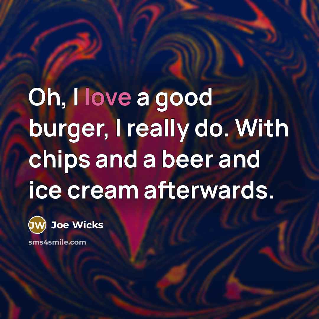 “Oh, I love a good burger, I really do. With…” quote by Joe Wicks