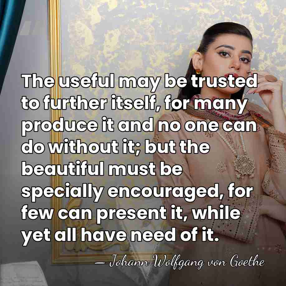 The useful may be trusted to further itself, for many produce it&hellip; - Johann Wolfgang von Goethe
